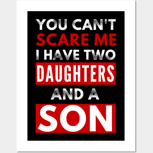 You Can'ty Scare Me, I Have Two Daughters And A Son Funny Parent Joke Posters and Art